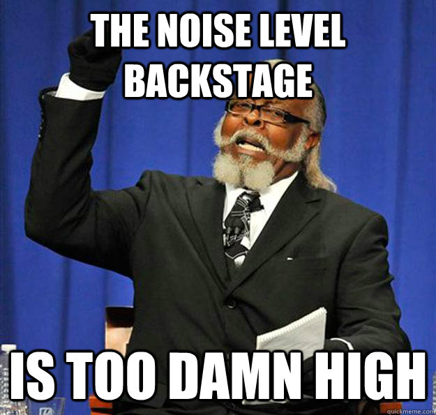 The noise level backstage Is too damn high  Jimmy McMillan