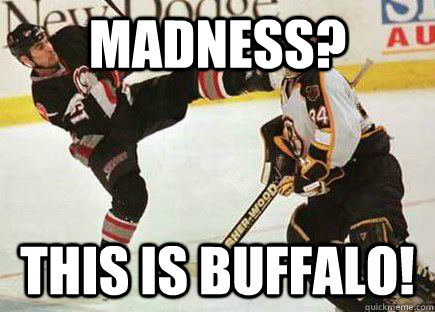 Madness? THIS IS BUFFALO! - Madness? THIS IS BUFFALO!  NHL Meme