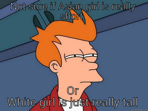 NOT SURE IF ASIAN GIRL IS REALLY SHORT  OR WHITE GIRL IS JUST REALLY TALL Futurama Fry
