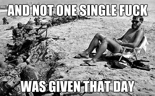 and not one single fuck was given that day  