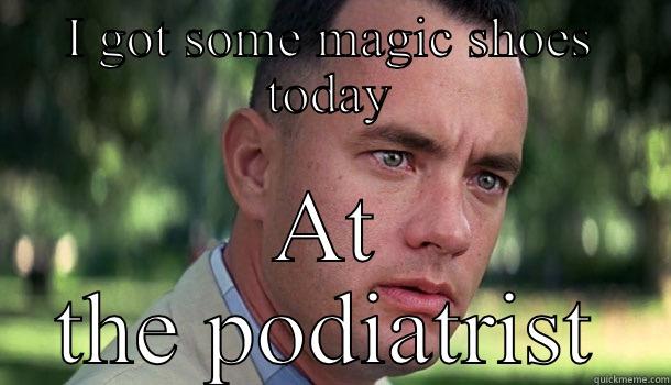 My day - I GOT SOME MAGIC SHOES TODAY AT THE PODIATRIST Offensive Forrest Gump