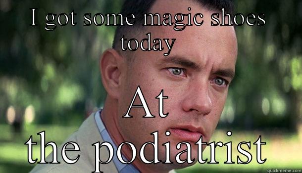 I GOT SOME MAGIC SHOES TODAY AT THE PODIATRIST Offensive Forrest Gump