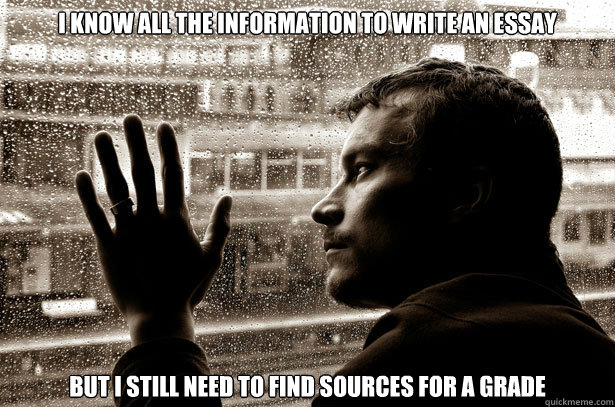 I know all the information to write an essay But I still need to find sources for a grade  Over-Educated Problems