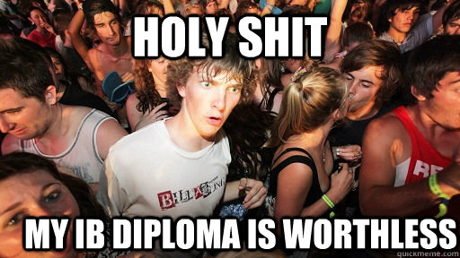 holy shit My Ib diploma is worthless  Sudden Clarity Clarence