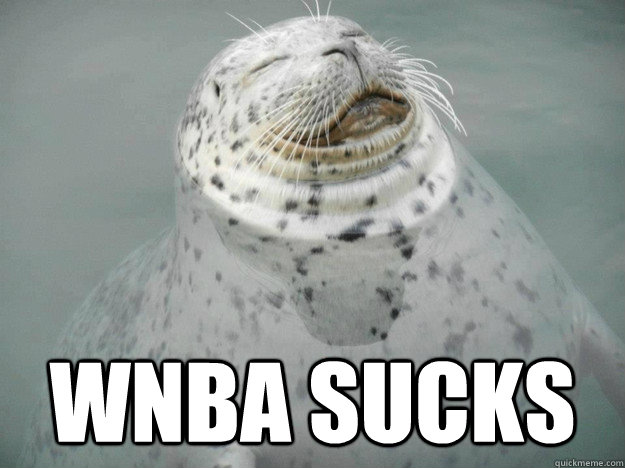 wnba sucks  Zen Seal