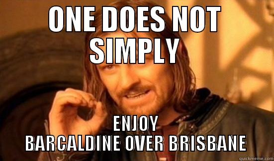 ONE DOES NOT SIMPLY ENJOY BARCALDINE OVER BRISBANE Boromir