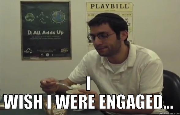 engaged guy -  I WISH I WERE ENGAGED... Misc