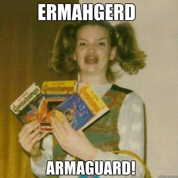 ERMAHGERD ARMAGUARD!  ERMAHGERD!