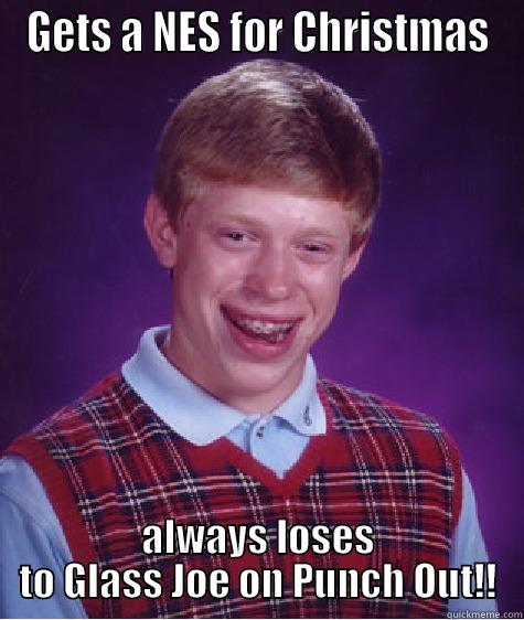 GETS A NES FOR CHRISTMAS ALWAYS LOSES TO GLASS JOE ON PUNCH OUT!! Bad Luck Brian