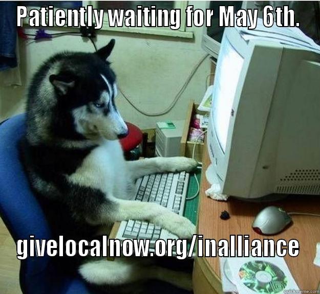 waiting for May 6th - PATIENTLY WAITING FOR MAY 6TH. GIVELOCALNOW.ORG/INALLIANCE Disapproving Dog