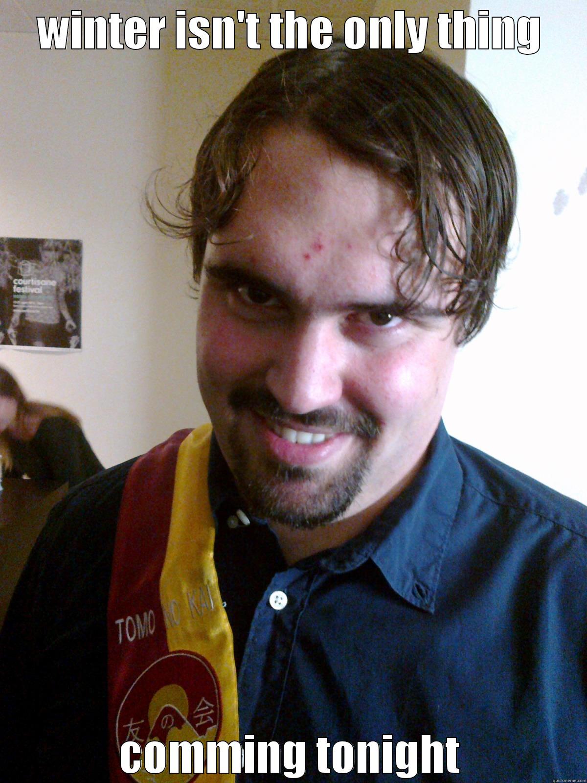 WINTER ISN'T THE ONLY THING COMMING TONIGHT Misc