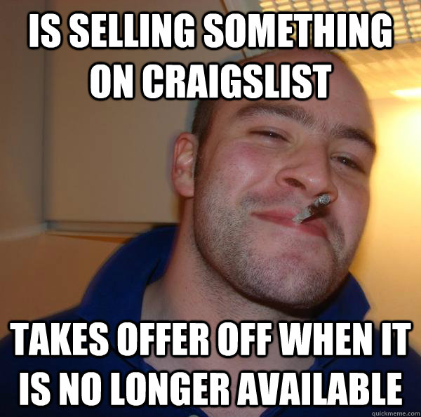 is selling something on craigslist takes offer off when it is no longer available - is selling something on craigslist takes offer off when it is no longer available  Misc