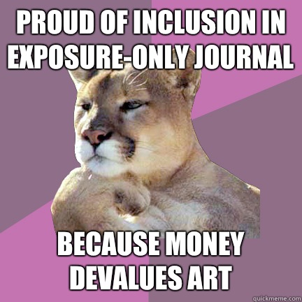 Proud of inclusion in exposure-only journal Because money devalues art  - Proud of inclusion in exposure-only journal Because money devalues art   Poetry Puma