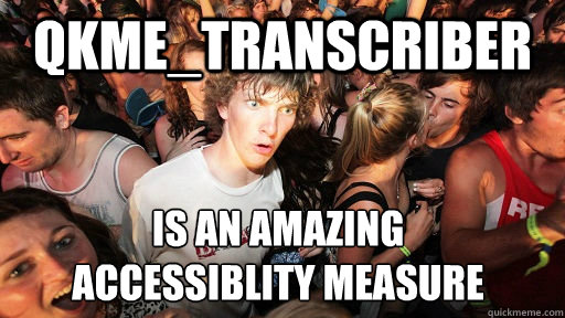 qkme_transcriber is an amazing
accessiblity measure - qkme_transcriber is an amazing
accessiblity measure  Sudden Clarity Clarence