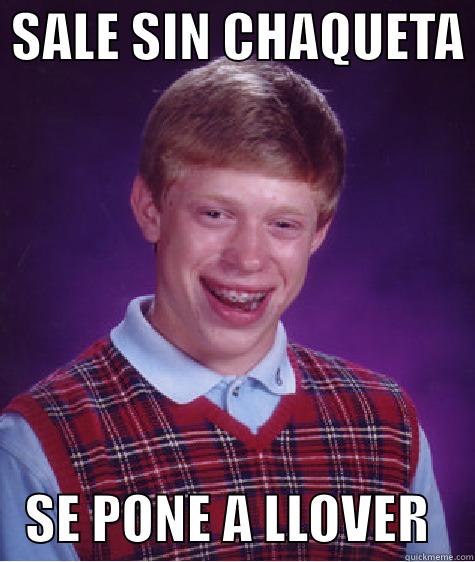  SALE SIN CHAQUETA     SE PONE A LLOVER    Bad Luck Brian