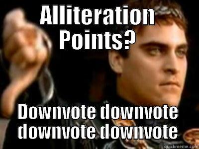ALLITERATION POINTS? DOWNVOTE DOWNVOTE DOWNVOTE DOWNVOTE Downvoting Roman