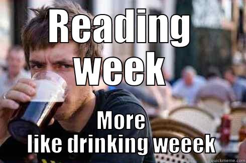READING WEEK MORE LIKE DRINKING WEEEK Lazy College Senior