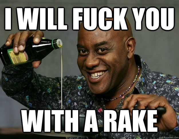 I will Fuck you With a rake - I will Fuck you With a rake  Oily Ainsley