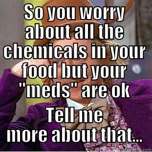 SO YOU WORRY ABOUT ALL THE CHEMICALS IN YOUR FOOD BUT YOUR 
