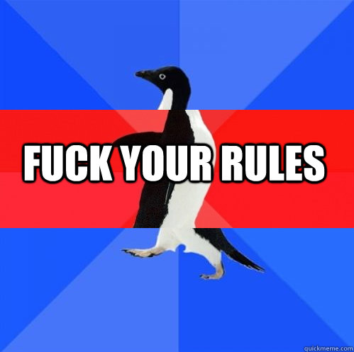  Fuck your Rules  -  Fuck your Rules   Socially Awkward Awesome Awkward Penguin