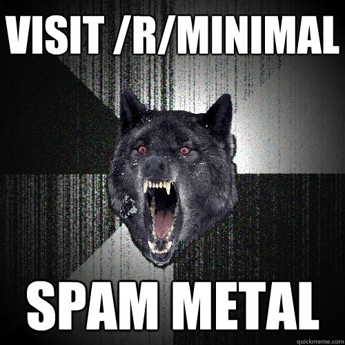 visit /r/minimal spam metal  Insanity Wolf
