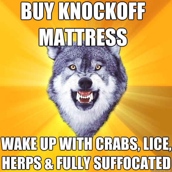 buy knockoff mattress wake up with crabs, lice, herps & fully suffocated  Courage Wolf