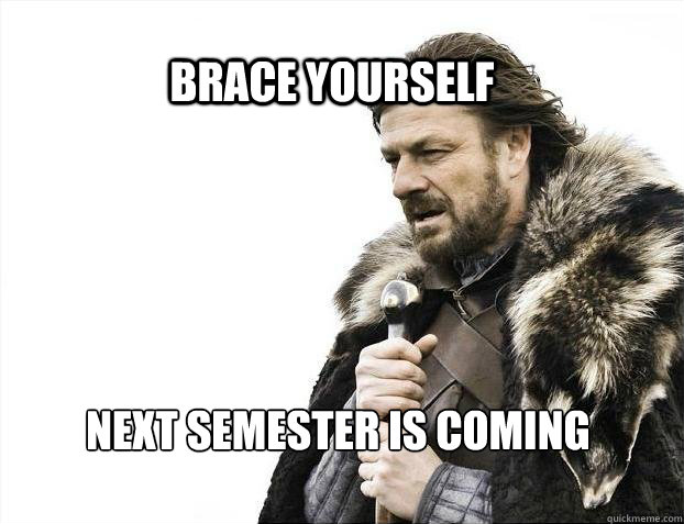 BRACE YOURSELf Next semester is coming  BRACE YOURSELF SOLO QUEUE