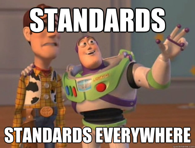Standards Standards everywhere  Buzz Lightyear