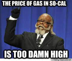 The price of gas in so-cal is too damn high  to damn high