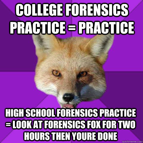 College forensics practice = Practice High School Forensics Practice = Look at forensics fox for two hours then youre done  - College forensics practice = Practice High School Forensics Practice = Look at forensics fox for two hours then youre done   Forensics Fox