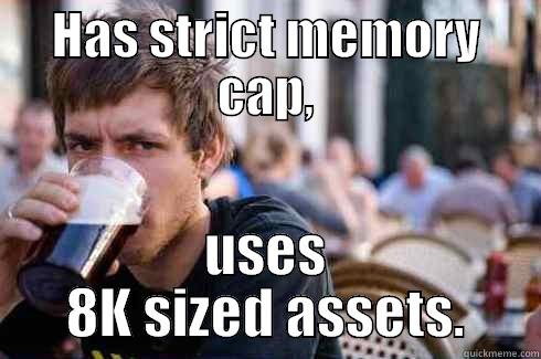 HAS STRICT MEMORY CAP, USES 8K SIZED ASSETS. Lazy College Senior