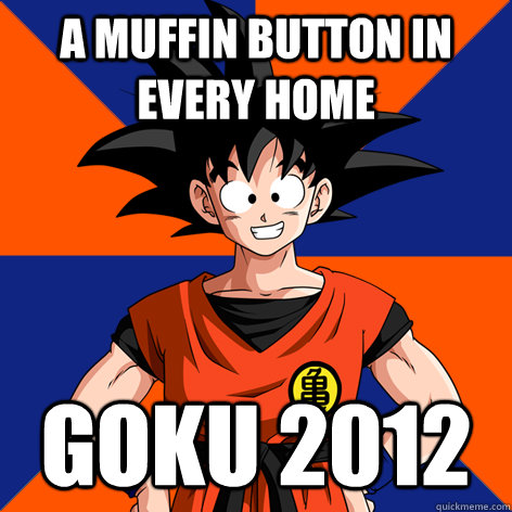 A Muffin Button in Every home Goku 2012  Good Guy Goku