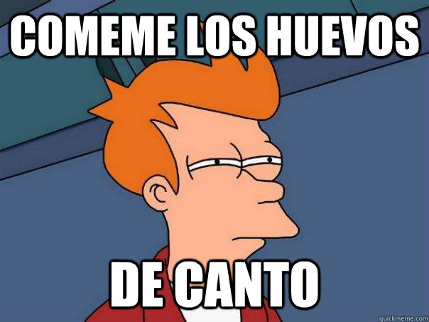 COMEME LOS HUEVOS DE CANTO  Futurama Fry