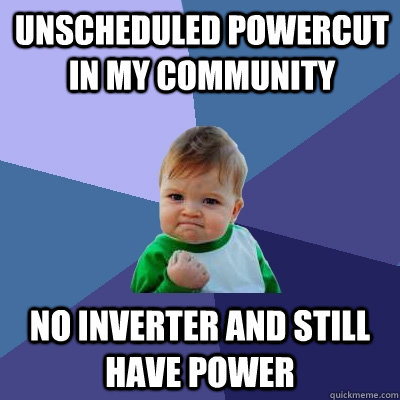 unscheduled powercut in my community no inverter and still have power  Success Kid