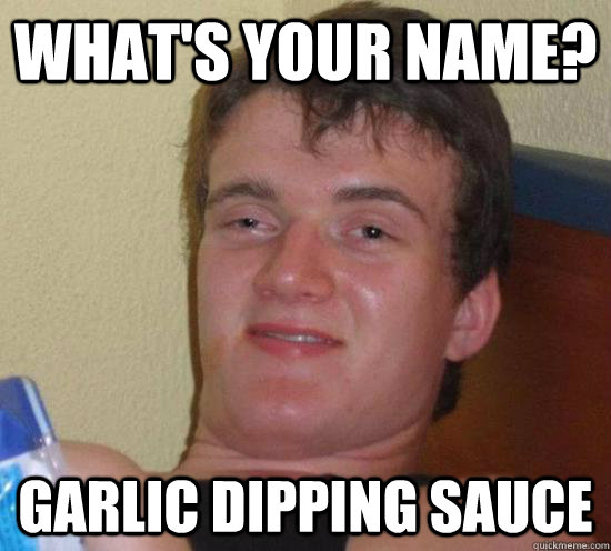 What's your name? Garlic Dipping Sauce - What's your name? Garlic Dipping Sauce  High guy