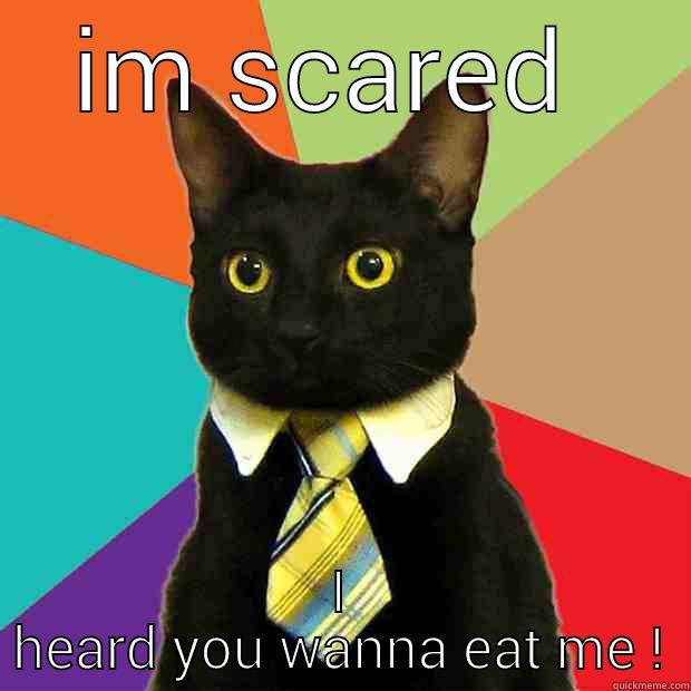 IM SCARED  I HEARD YOU WANNA EAT ME ! Business Cat
