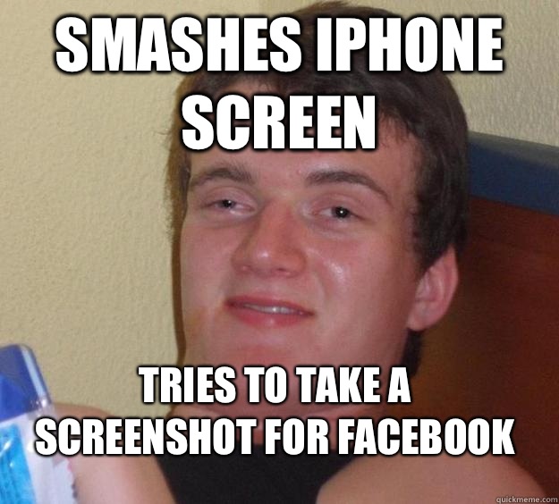 Smashes iPhone screen  Tries to take a screenshot for Facebook  - Smashes iPhone screen  Tries to take a screenshot for Facebook   10 Guy