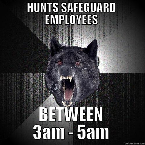 HUNTS SAFEGUARD EMPLOYEES BETWEEN 3AM - 5AM Insanity Wolf