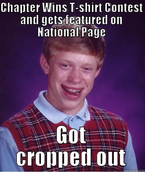 CHAPTER WINS T-SHIRT CONTEST AND GETS FEATURED ON NATIONAL PAGE GOT CROPPED OUT Bad Luck Brian