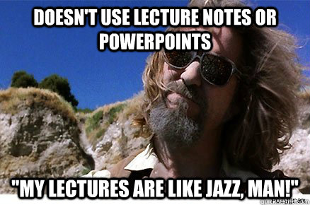 Doesn't Use Lecture Notes or Powerpoints 