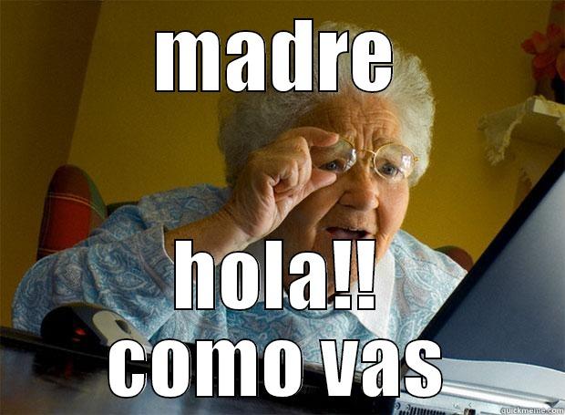 MADRE HOLA!! COMO VAS Grandma finds the Internet