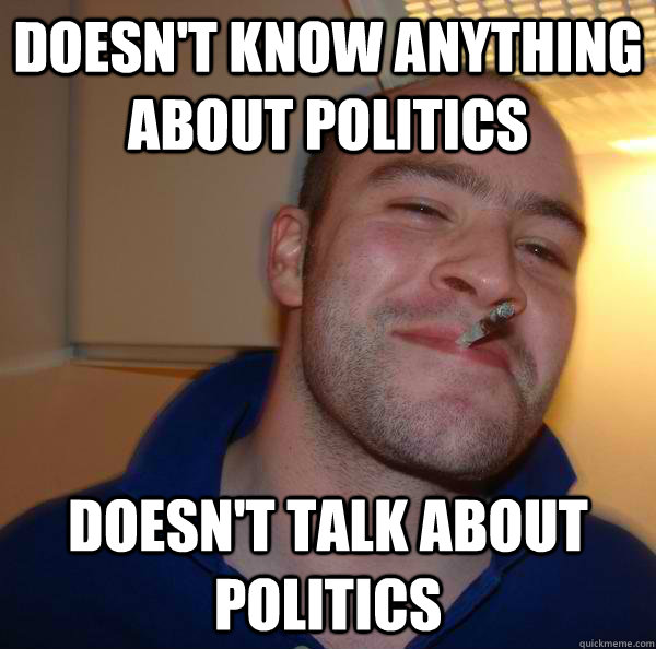 doesn't know anything about politics doesn't talk about politics - doesn't know anything about politics doesn't talk about politics  Misc