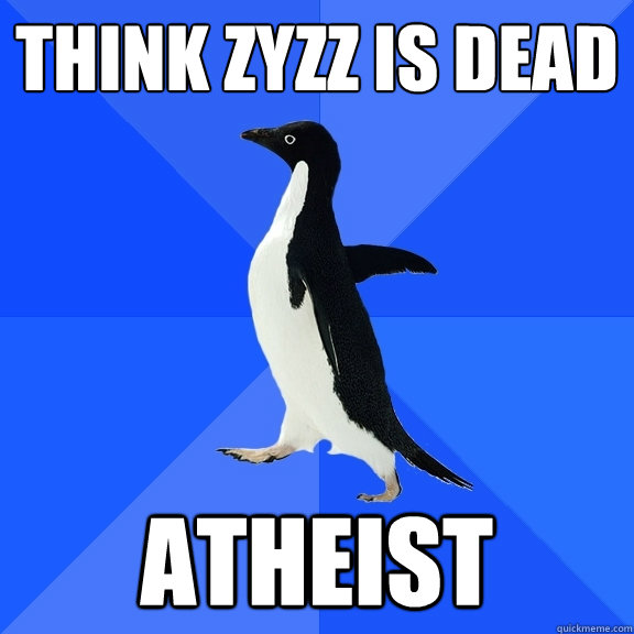 think zyzz is dead atheist  Socially Awkward Penguin