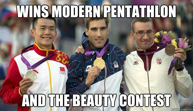 Wins modern pentathlon and the beauty contest - Wins modern pentathlon and the beauty contest  Handsome Pentathlon Winner