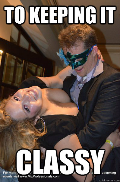 to keeping it classy - to keeping it classy  Misc