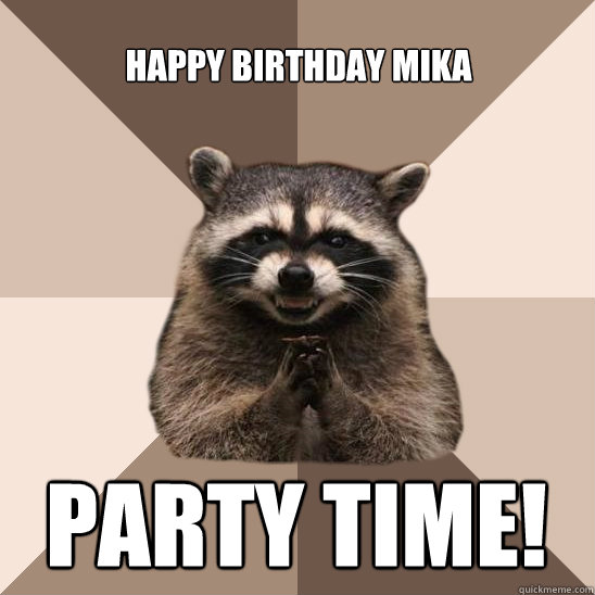 Happy Birthday Mika Party Time!  Evil Plotting Raccoon