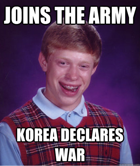 Joins the Army Korea declares war  Badluckbrian