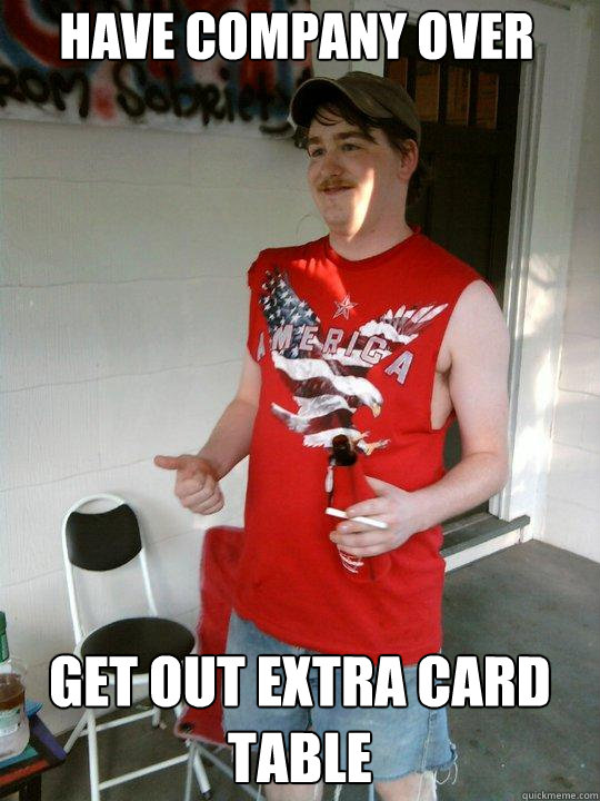 Have Company Over Get out extra Card Table  Redneck Randal