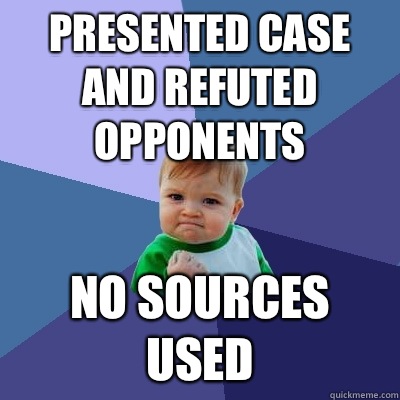 Presented case and refuted opponents No Sources used - Presented case and refuted opponents No Sources used  Success Kid