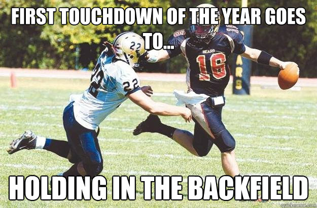 First touchdown of the year goes to... Holding in the backfield  